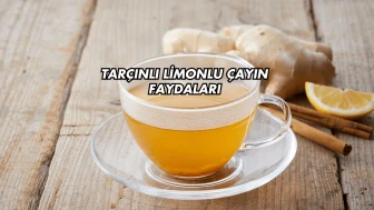 Tarçınlı Limonlu Çayın Faydaları