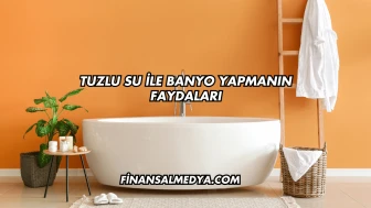Tuzlu Su İle Banyo Yapmanın Faydaları