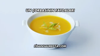 Un Çorbasının Faydaları