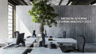 Meskeni İşyerine Çevirme Maliyeti 2025