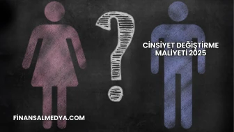 Cinsiyet Değiştirme Maliyeti 2025