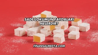 Sade Lokumun Faydaları Nelerdir?