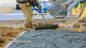 Çimento Fabrikası Maliyeti 2025