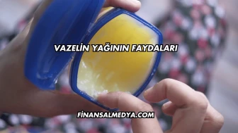 Vazelin Yağının Faydaları