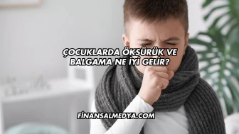 Çocuklarda Öksürük ve Balgama Ne İyi Gelir?