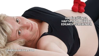 Hamileliğin 33. Haftasında Dikkat Edilmesi Gerekenler