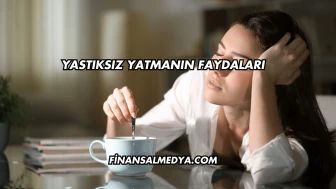 Yastıksız Yatmanın Faydaları