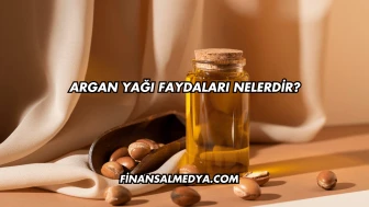 Argan Yağı Faydaları Nelerdir?