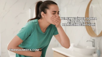 Yemek Yedikten Sonra Mide Bulantısı Hamilelik Belirtisi mi?