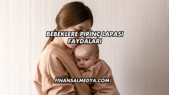 Bebeklere Pirinç Lapası Faydaları