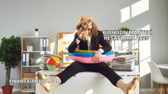 Yıllık İzin Maliyeti Hesaplama 2025