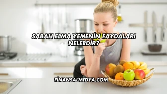 Sabah Elma Yemenin Faydaları Nelerdir?
