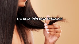 Sıvı Keratinin Saça Faydaları