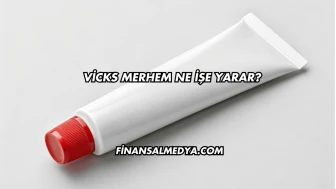 Vicks Merhem Ne İşe Yarar?