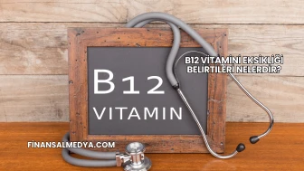 B12 Vitamini Eksikliği Belirtileri Nelerdir?