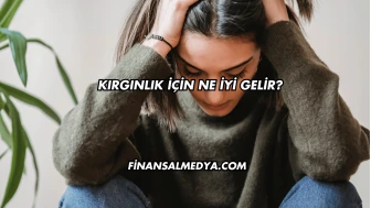 Kırgınlık İçin Ne İyi Gelir?