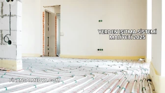 Yerden Isıtma Sistemi Maliyeti 2025