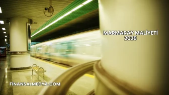 Marmaray Maliyeti 2025
