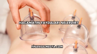 Hacamatın Faydaları Nelerdir?