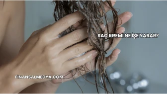 Saç Kremi Ne İşe Yarar?