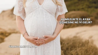 Hamilelikte El Ayak Şişmesine Ne İyi Gelir?