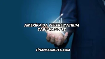 Amerika'da Nelere Yatırım Yapılmalıdır?