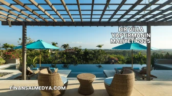 Bir Villa Yaptırmanın Maliyeti 2025