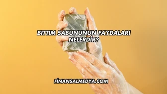 Bıttım Sabununun Faydaları Nelerdir?