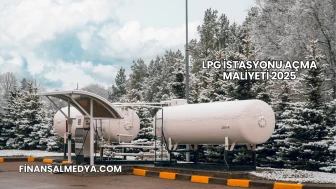 LPG İstasyonu Açma Maliyeti 2025