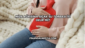 Mide Ağrısına Sıcak Su Torbası İyi Gelir mi?