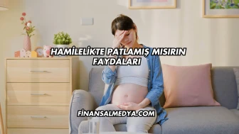 Hamilelikte Patlamış Mısırın Faydaları