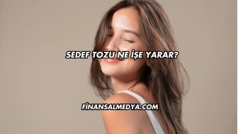 Sedef Tozu Ne İşe Yarar?