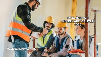 Okul İnşaatı Metrekare Maliyeti 2025
