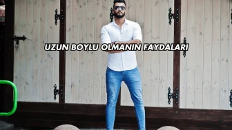 Uzun Boylu Olmanın Faydaları