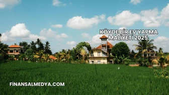 Köyde Bir Ev Yapma Maliyeti 2025
