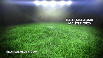 Halı Saha Açma Maliyeti 2025
