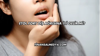 Etol Fort Diş Ağrısına İyi Gelir mi?