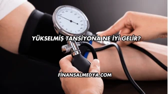Yükselmiş Tansiyona Ne İyi Gelir?