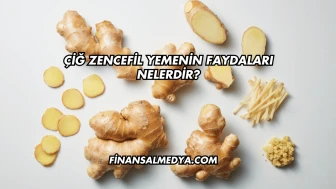 Çiğ Zencefil Yemenin Faydaları Nelerdir?