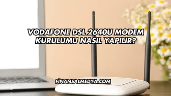 Vodafone Dsl 2640U Modem Kurulumu Nasıl Yapılır?