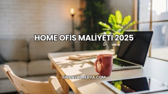 Home Ofis Maliyeti 2025