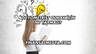 Odyometrist Olmak İçin Ne Yapmalı?