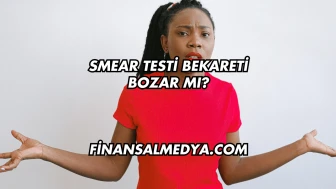 Smear Testi Bekareti Bozar mı?