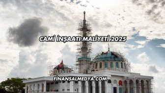 Cami İnşaatı Maliyeti 2025