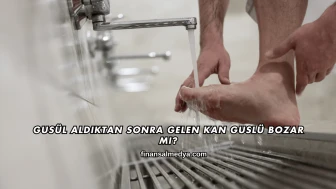 Gusül Aldıktan Sonra Gelen Kan Guslü Bozar mı?