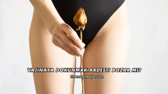 Vajinaya Dokunmak Abdesti Bozar mı?
