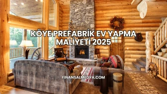 Köye Prefabrik Ev Yapma Maliyeti 2025