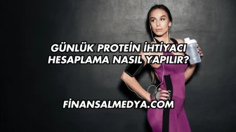 Günlük Protein İhtiyacı Hesaplama Nasıl Yapılır?