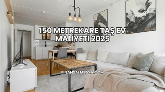 150 Metrekare Taş Ev Maliyeti 2025