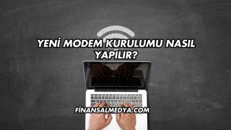 Yeni Modem Kurulumu Nasıl Yapılır?